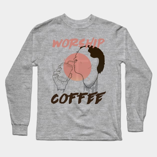 Worship Coffee Long Sleeve T-Shirt by Frajtgorski